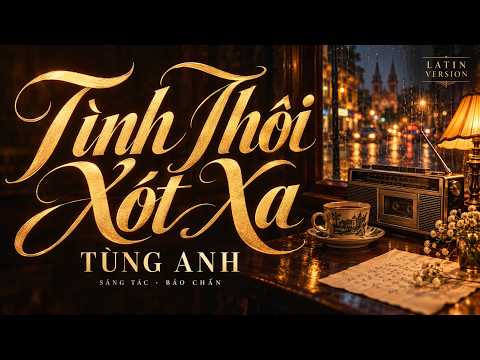 TÌNH THÔI XÓT XA – Tùng Anh | Bảo Chấn | Latin Version • MV Lyrics
