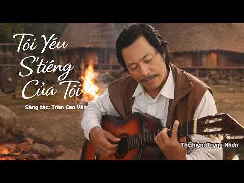 Ảnh đại diện video Tôi Yêu S'tiêng Của Tôi – Trọng Nhơn | Sáng tác: Trần Cao Vân | Âm Nhạc Tây Nguyên Đầy Cảm Xúc
