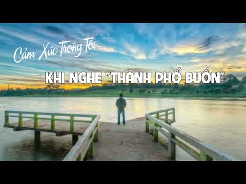 Minh họa Cảm xúc trong tôi khi nghe Thành Phố Buồn của Nhạc Sĩ Lam Phương!