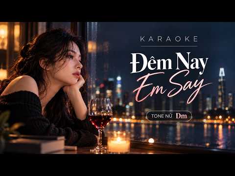 Minh họa ĐÊM NAY EM SAY – Karaoke Tone Nữ Dm | Beat Chuẩn | Nguyễn Hoàng Văn