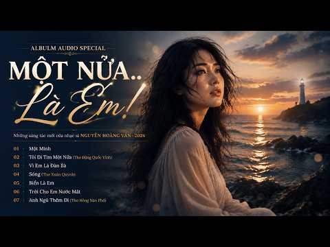 Minh họa MỘT NỬA.. LÀ EM - ALBUM AUDIO| Lắng Nghe Trái Tim Của Một Nửa Thế Giới Thổn Thức.