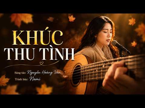 Minh họa KHÚC THU TÌNH (Acoustic Version) - Nami | Một Bản Tình Ca Mùa Thu Da Diết, Lãng Mạn