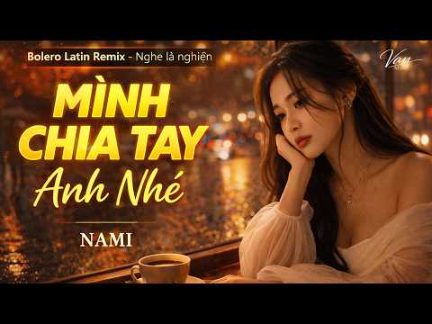 Minh họa MÌNH CHIA TAY NHÉ – Nami | Bolero Fusion Latin đầy suy niệm & da diết |