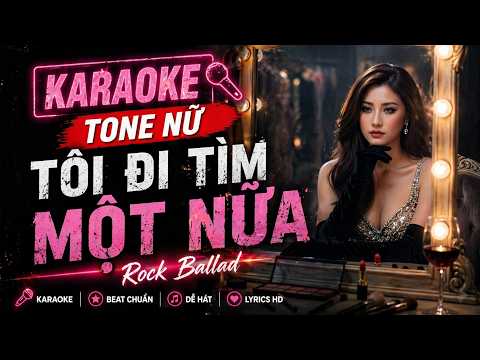 Minh họa Karaoke Tone Nữ TÔI ĐI TÌM MỘT NỬA | Nhạc Trữ Tình Rock Ballad Mới Nhất 2026
