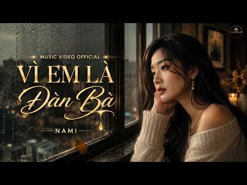 Minh họa VÌ EM LÀ ĐÀN BÀ - MV OFFICIAL | Nhạc Tình Chiêm Nghiệm Nghe Thấm Thía Từng Câu