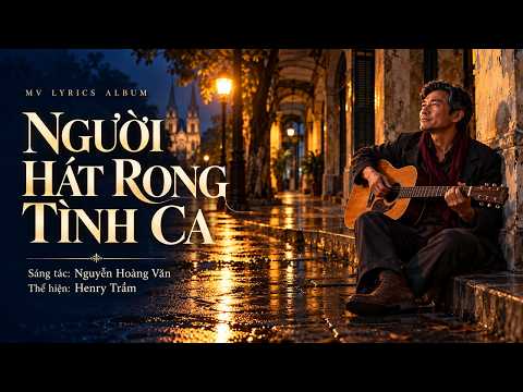 Ảnh đại diện video NGƯỜI HÁT RONG TÌNH CA – Henry Trầm | Nguyễn Hoàng Văn | MV Lyrics Album