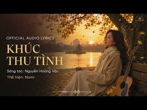 Minh họa KHÚC THU TÌNH - Nami | "Mùa Thu Anh Đến... Em Biết Yêu Thương Thật Sao?" (Official Audio Lyrics)