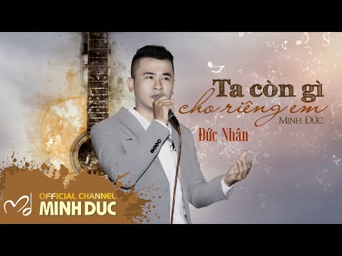 Ta còn gì cho riêng em · Đức Nhân