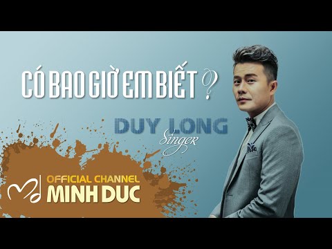 Có bao giờ em biết · Duy Long